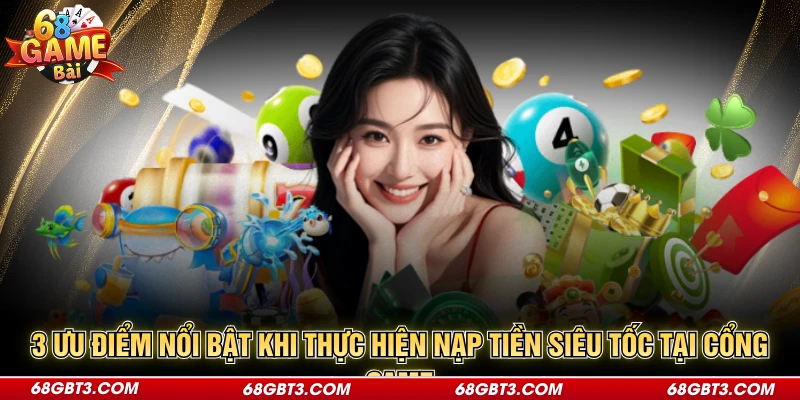 3 ưu điểm nổi bật khi thực hiện nạp tiền siêu tốc tại cổng game