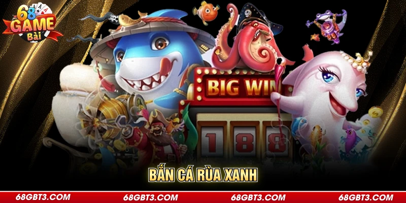 Bắn Cá Rùa Xanh - Chia Sẻ Bí Quyết Săn Thưởng Giá Trị