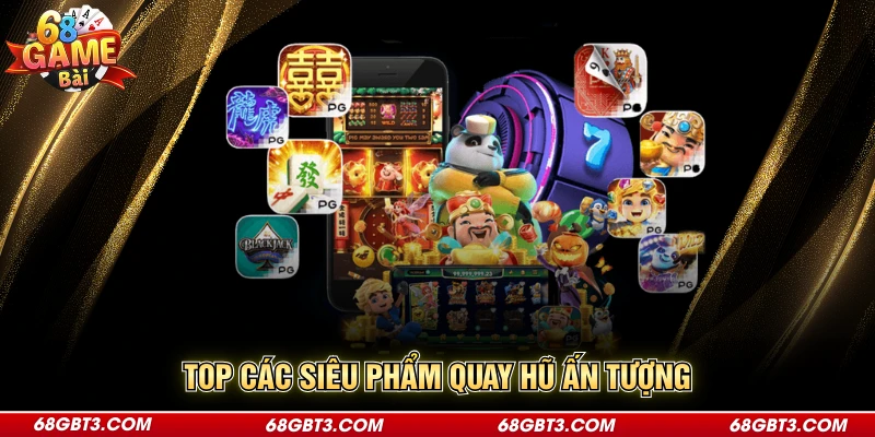 Top các siêu phẩm quay hũ ấn tượng